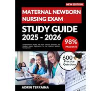 MATERNAL NEWBORN NURSING EXAM STUDY GUIDE 2025-2026: Comprehensive Review, with 600+ Practice Questions, and Detailed Answer Explanations for the Maternal Newborn Nursing Exam