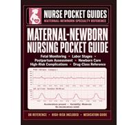 MATERNAL-NEWBORN NURSING POCKET GUIDE: Fetal Monitoring, Labor Stages, Postpartum Assessment, Newborn Care, High-Risk Complications, and Medication Drug-Class Reference