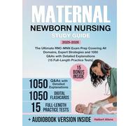 Maternal Newborn Nursing Study Guide: The Ultimate RNC-MNN Exam Prep Covering All Domains, Expert Strategies and 1050 Q&As with Detailed Explanations (15 Full-Length Practice Tests)