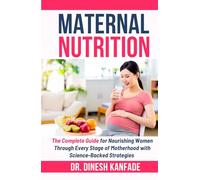 MATERNAL NUTRITION: The Complete Guide for Nourishing Women Through Every Stage of Motherhood with Science-Backed Strategies. (Women’s Health)