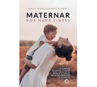 Maternar nos hará Libres: Un camino de Amor y Poder para cambiar el mundo a través de la Maternidad e Infancia (Caligrama)
