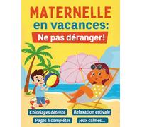 Maternelle en vacances: Ne pas déranger!: Activités ludiques et relaxantes pour les enfants de 3 à 6 ans