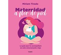 Maternidad a flor de piel: La gran aventura de tu vida (Crecer en familia)
