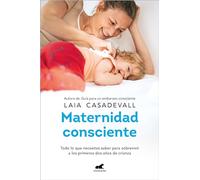 Maternidad consciente: Todo lo que necesitas saber para sobrevivir a los primeros dos años de crianza (Vergara)