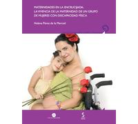 Maternidad en la encrucijada: la vivencia de la maternidad de un grupo de mujeres con discapacidad física: 26 (Generosidad-Género y Discapacidad)