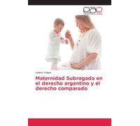 Maternidad Subrogada en el derecho argentino y el derecho comparado