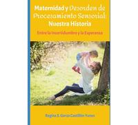 Maternidad y Desorden de Procesamiento Sensorial: Nuestra Historia: Entre la Incertidumbre y la Esperanza