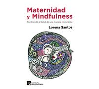 Maternidad y Mindfulness: Recibiendo al bebé de una manera consciente (VIVIENDO MINDFULNESS)