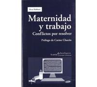 Maternidad Y Trabajo: Conflictos Por Resolver