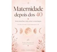 Maternidade depois dos 40: Entre escolhas, lutos, amor e recomeços (Trilogia da Maternidade Depois dos 40)