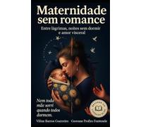 MATERNIDADE SEM ROMANCE: Entre lágrimas, noites sem dormir e amor visceral