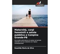 Maternità, corpi femminili e salute pubblica a Campina Grande-PB: Uno studio sulle donne e la salute nel periodo coloniale e la sua relazione con l'epoca contemporanea