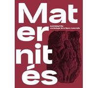 Maternités: Archéologie de la figure maternelle