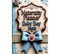 Maternity Planner For Baby Boy Mom: Guided Journal to Plan, Prepare, and Celebrate Motherhood