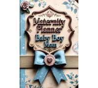 Maternity Planner For Baby Boy Mom: Guided Journal to Plan, Prepare, and Celebrate Motherhood