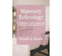 Maternity Reflexology - A Professional Guide to Supporting Pregnancy and Postpartum Care