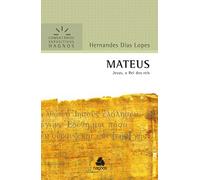 MATEUS: Jesus, o Rei dos reis (Comentários Expositivos Hernandes Dias Lopes)