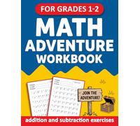 Math Adventure Workbook For Grades 1 to 2 With Addition and Subtraction Exercises: Math Workbook For 1st Grade To 2nd Grade With Answers - Mathematics Activity Book For Ages 6-8 For Classroom, Homeschool, or Remote Learning