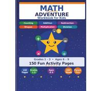 Math Adventure Workbook for Kids: 150 Fun Activity Pages - Counting, Addition, Subtraction, Shapes, Multiplication & Division for Grades 1-3, Ages 6-9