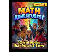 MATH ADVENTURES - Grades 1-2: 300 Math Riddles, Brain Teasers & Brain Game