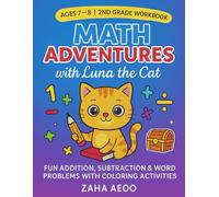 Math Adventures with Luna the Cat - 2nd Grade Workbook: Fun Addition, Subtraction & Word Problems with Coloring Activities: 100+ Engaging Math ... Story Puzzles, Coloring Fun, and Parent Tips