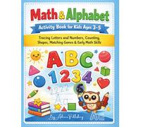Math & Alphabet Activity Book for Kids Ages 3-5: Tracing Letters and Numbers, Counting, Shapes, Matching Games & Early Math Skills