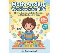 Math Anxiety Workbook for Kids: 80+ Fun Exercises to Enjoy Numbers and Feel Confident in Class (Ages 8-12)