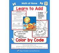 Math At Home - Learn to Add Color by Code Addition to 12 with Axolotls, Dinosaurs, Dragons, Unicorns + More: Age 5 to 7 - 32 Color by Code for Kids ... Addition Flashcards within 12 (Early Math)