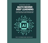 Math behind deep learning: Foundations of backpropagation loss functions and optimization