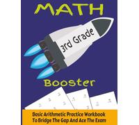Math Booster for 3rd Grade: Basic Arithmetic practice workbook, to bridge the gap and ace the exam. | Clear easy to read print | 8.5 x 11 inches 63 pages |100's of Equations with answers.