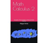 Math Calculus 2: Examples of Intermediate to Advanced Math Calculus