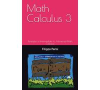 Math Calculus 2: Examples of Intermediate to Advanced Math Calculus: by Filippo Parisi albix