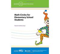 Math Circles for Elementary School Students: Berkeley 2009 and Manhattan 2011 (MSRI Mathematical Circles Library)
