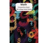 Math Composition Book 100 College Ruled Sheets: 100 College Ruled Sheets for Math Notes, Problem Solving & Homework - Perfect for Students in Daily Classroom Use | 6 x 9 Inches