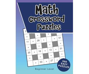 Math Crossword Puzzle Book: 500 Easy Crossmath Puzzles with Solutions