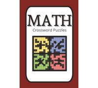 Math Crossword Puzzles: 50+ Brain-Boosting Math Crosswords with Solutions for Hours of Educational Fun | 6x9 inches, 110 pages, Build Math Vocabulary While Having Fun!