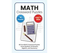 Math Crossword Puzzles: 60 Fun Math Crossword Puzzles Covering Basic Arithmetic, Algebra, and Geometry