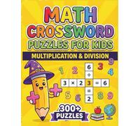 Math Crossword Puzzles for Kids: 300+ Multiplication & Division Math Puzzle Challenges (Math Crossword Puzzles for Kids ( A Puzzle-Based Math Workbook Series for Classroom Learning ))