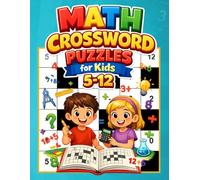Math Crossword Puzzles for Kids 5-12: 600+ Fun Math Crossword Puzzles to Build Addition, Subtraction, Multiplication and Division Skills