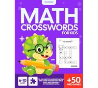 Math Crossword Puzzles for Kids: 50+ Fun Addition and Subtraction Grid Games to Boost Math Skills, Logic, and Confidence in 3 Progressive Levels