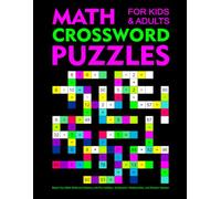 Math Crossword Puzzles for Kids And Adults: Boost Your Math Skills and Memory with Fun Addition, Subtraction, Multiplication, and Division Games!