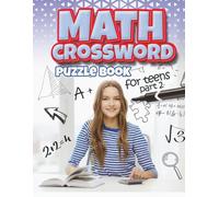 Math Crossword Puzzles for Teens part 2: What a fantastic, easy, fun and relaxing way to enjoy puzzles with friend's family or just by yourself. (Puzzles for Adults and Teens)