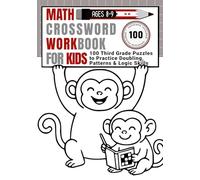 Math Crossword Workbook for Kids Ages 8-9: 100 Third Grade Puzzles to Practice Doubling, Patterns & Logic Skills (CALCULATE & WRITE)
