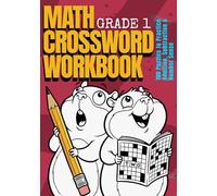 Math Crossword Workbook for Kids Grade 1: 100 Puzzles to Practice Addition, Subtraction & Number Sense - Ages 6-7 (CALCULATE & WRITE)