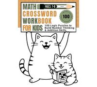 Math Crossword Workbook for Kids Grade 2: 100 Logic Puzzles to Build Number Thinking & Addition Skills - Ages 7-8 (CALCULATE & WRITE)