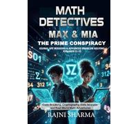 Math Detectives Max & Mia: The Prime Conspiracy - Global Spy Missions & Advanced Problem Solving for Ages 12-15: Code-Breaking, Cryptography, Data ... ("Mind Masters: Kids’ Math Puzzle Series)