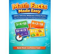 Math Facts Made Easy: Addition, Subtraction, Multiplication & Division Practice in Large Print for Ages 6-9 to Build Speed, Accuracy, and Confidence - ... Home or School! (Made Easy Learning Series)