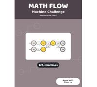 Math Flow: Machine Challenge: 225+ Function Machine Puzzles for Kids Ages 9-12 | Four Operations and Reverse Flows, Grades 4-6 (Math Flow for Kids)