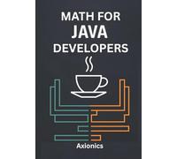 Math for Java Developers: Calculus, Probability, Statistics, and ML Foundations: 5 (Master Java: From Fundamentals to Enterprise)