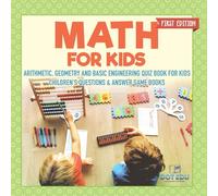 Math for Kids First Edition | Arithmetic, Geometry and Basic Engineering Quiz Book for Kids | Children's Questions & Answer Game Books